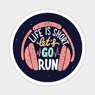 Life is short let's go run, Motivational Sport Running and Headphones Magnet